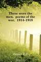 These were the men, poems of the war, 1914-1918, Jaquet E. R. 