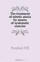 The treatment of tabetic ataxia by means of systematic exercise, Frenkel H. S. 