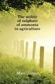 The utility of sulphate of ammonia in agriculture, Muir James 