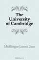 The University of Cambridge, Mullinger James Bass 
