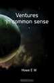 Ventures in common sense, E. W. Howe 