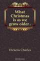 What Christmas is as we grow older, Charles Dickens 