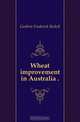 Wheat improvement in Australia .., Guthrie Frederick Bickell 
