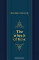 The wheels of time, Barclay Florence L 