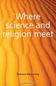 Where science and religion meet, Dowson Mary Emily 