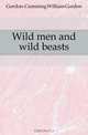Wild men and wild beasts, Gordon-Cumming William Gordon 