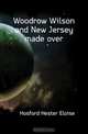 Woodrow Wilson and New Jersey made over, Hosford Hester Eloise 