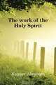 The work of the Holy Spirit, Abraham Kuyper 