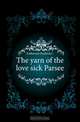 The yarn of the love sick Parsee, Emberson Fredrick C. 