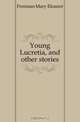 Young Lucretia, and other stories, Freeman Mary Eleanor 