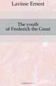 The youth of Frederick the Great, Lavisse Ernest 