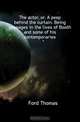 The actor, or, A peep behind the curtain. Being passages in the lives of Booth and some of his contemporaries, Ford Thomas 