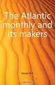 The Atlantic monthly and its makers, Howe M A 