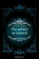 The arbiter in council, Hirst Francis Wrigley 