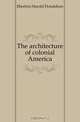 The architecture of colonial America, Eberlein Harold Donaldson 