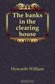 The banks in the clearing house, Howarth William 