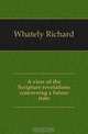 A view of the Scripture revelations concerning a future state, Whately Richard 