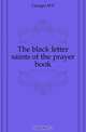 The black letter saints of the prayer book, Granger M E 