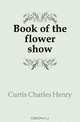 Book of the flower show, Curtis Charles Henry 