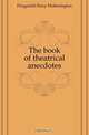 The book of theatrical anecdotes, Fitzgerald Percy Hetherington 