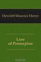 Lore of Proserpine, Hewlett Maurice Henry 