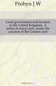 Local government and taxation in the United Kingdom. A series of essays pub. under the sanction of the Cobden club, Probyn J. W. 