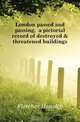 London passed and passing, a pictorial record of destroyed & threatened buildings, Fletcher Hanslip 