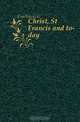Christ, St Francis and to-day, Coulton G. G 