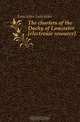 The charters of the Duchy of Lancaster electronic resource, Lancaster Lancaster 