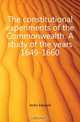 The constitutional experiments of the Commonwealth. A study of the years 1649-1660, Jenks Edward 
