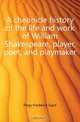 A cheonicle history of the life and work of William Shakespeare, player, poet, and playmaker, Fleay Frederick Gard 