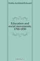 Education and social movements, 1700-1850, Dobbs Archibald Edward 