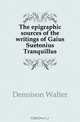 The epigraphic sources of the writings of Gaius Suetonius Tranquillus, Dennison Walter 