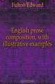 English prose composition, with illustrative examples, Fulton Edward 
