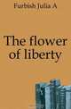 The flower of liberty, Furbish Julia A 