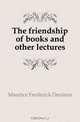 The friendship of books and other lectures, Maurice Frederick Denison 