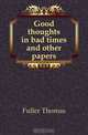 Good thoughts in bad times and other papers, Fuller Thomas 