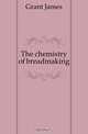The chemistry of breadmaking, Grant James 