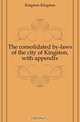 The consolidated by-laws of the city of Kingston, with appendix, Kingston Kingston 
