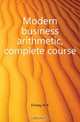 Modern business arithmetic, complete course, Finney H. A. 