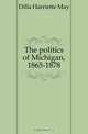 The politics of Michigan, 1865-1878, Dilla Harriette May 