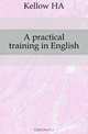 A practical training in English, Kellow HA 
