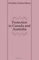 Protection in Canada and Australia, Chomley Charles Henry 