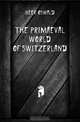 The primaeval world of Switzerland, Heer Oswald 