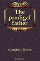 The prodigal father, Clouston Joseph Storer 