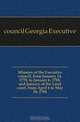 Minutes of the Executive council, from January 14, 1778, to January 6, 1785, and January of the Land court, from April 6 to May 26, 1784, council Georgia Executive 
