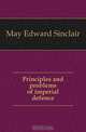 Principles and problems of imperial defence, May Edward Sinclair 