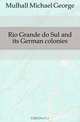 Rio Grande do Sul and its German colonies, Mulhall Michael George 