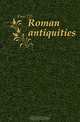 Roman antiquities, Fuss J D 