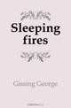 Sleeping fires, G. Gissing 
